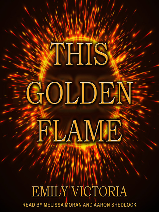 Title details for This Golden Flame by Emily Victoria - Available